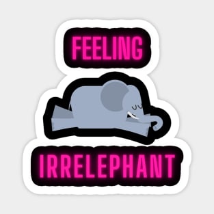 Feeling irelephant Sticker